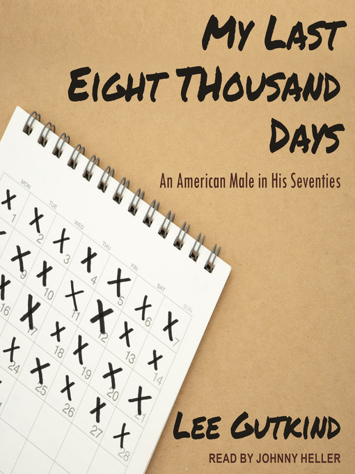 Title details for My Last Eight Thousand Days by Lee Gutkind - Available